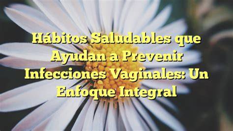 Hábitos saludables para prevenir infecciones vaginales