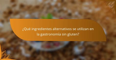 Ingredientes alternativos en la panadería sin gluten