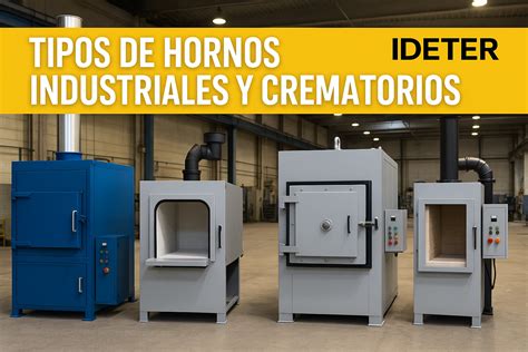 Tipos de hornos industriales y sus usos