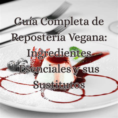 Ingredientes básicos para repostería vegana (harina, bebida vegetal, frutas)