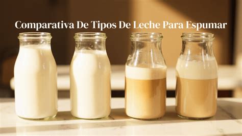 Tipos de leche para hacer espuma