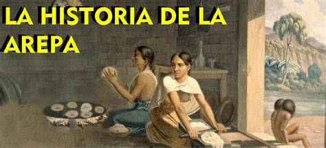 Historia de la arepa y su origen precolombino