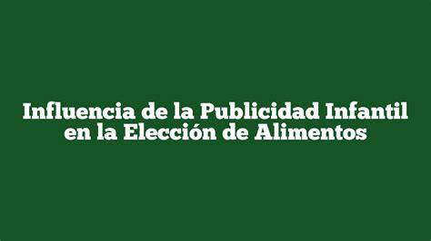 Influencia de la publicidad en la elección de alimentos infantiles