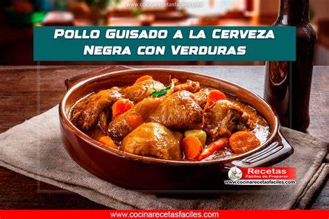 Pollo guisado en cerveza negra